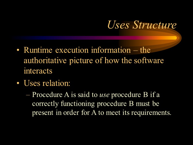 Uses Structure Runtime execution information – the authoritative picture of how the software interacts